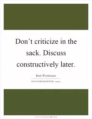 Don’t criticize in the sack. Discuss constructively later Picture Quote #1