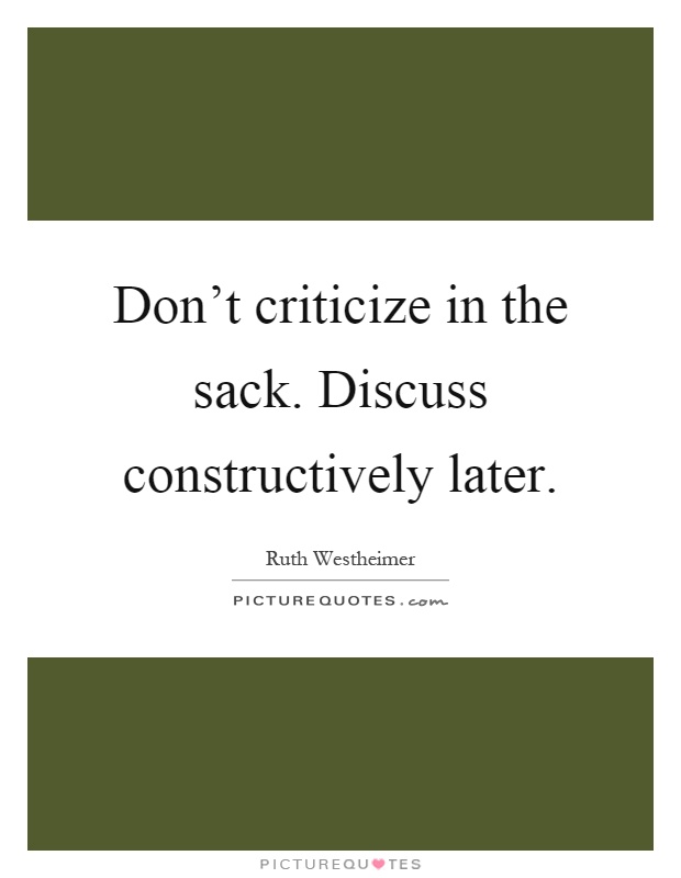 Don't criticize in the sack. Discuss constructively later Picture Quote #1