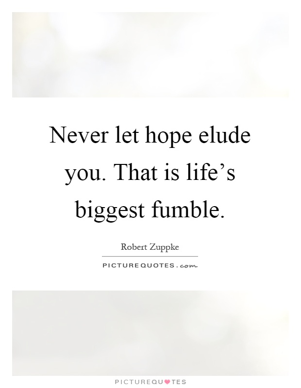 Never let hope elude you. That is life's biggest fumble Picture Quote #1