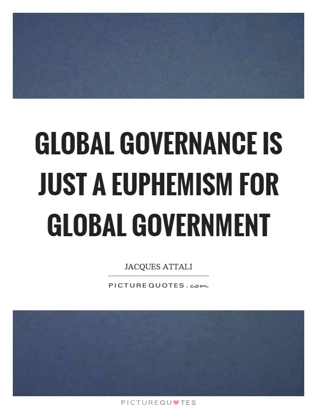 Global governance is just a euphemism for global government Picture Quote #1