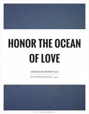 Honor the ocean of love Picture Quote #1