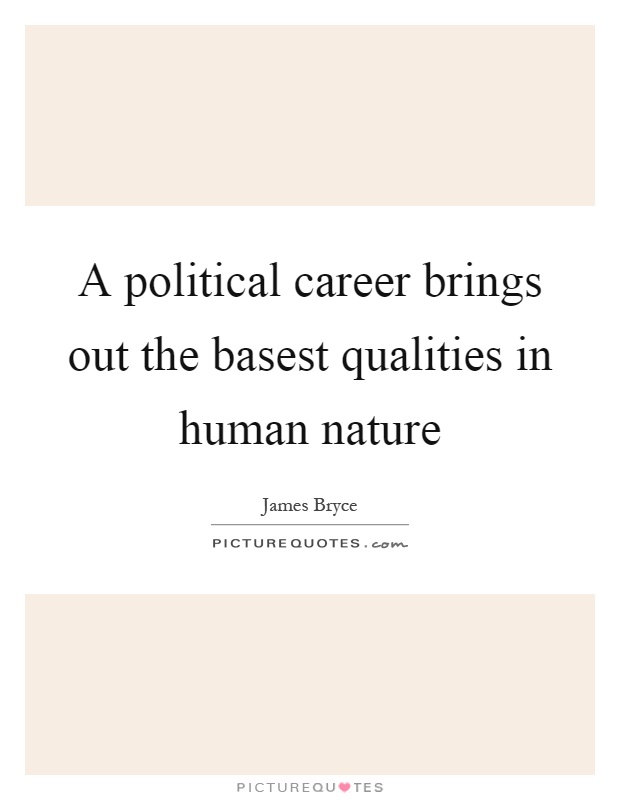 A political career brings out the basest qualities in human nature Picture Quote #1
