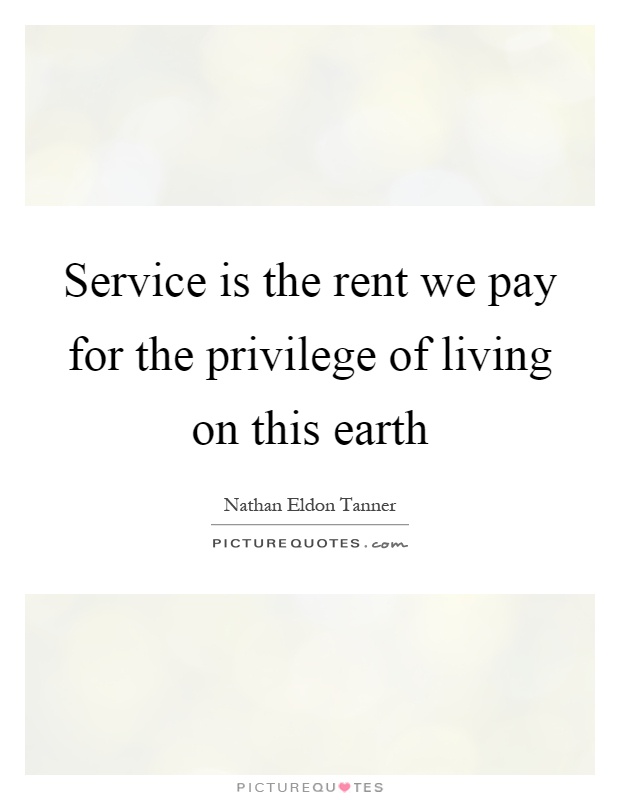 Service is the rent we pay for the privilege of living on this earth Picture Quote #1
