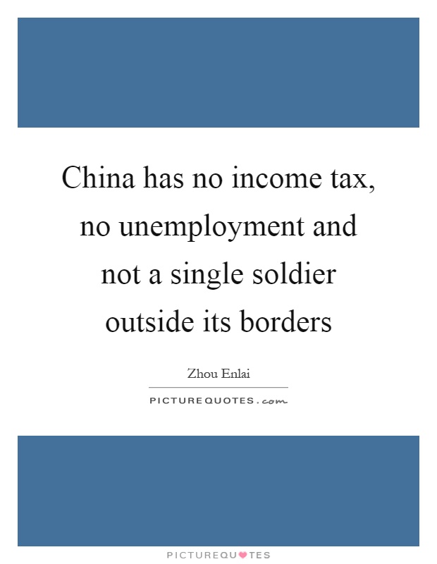 China has no income tax, no unemployment and not a single soldier outside its borders Picture Quote #1