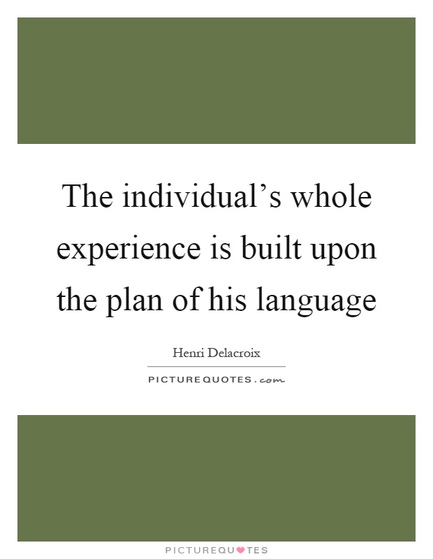 The individual's whole experience is built upon the plan of his language Picture Quote #1