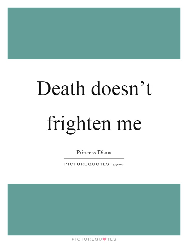 Death doesn't frighten me Picture Quote #1