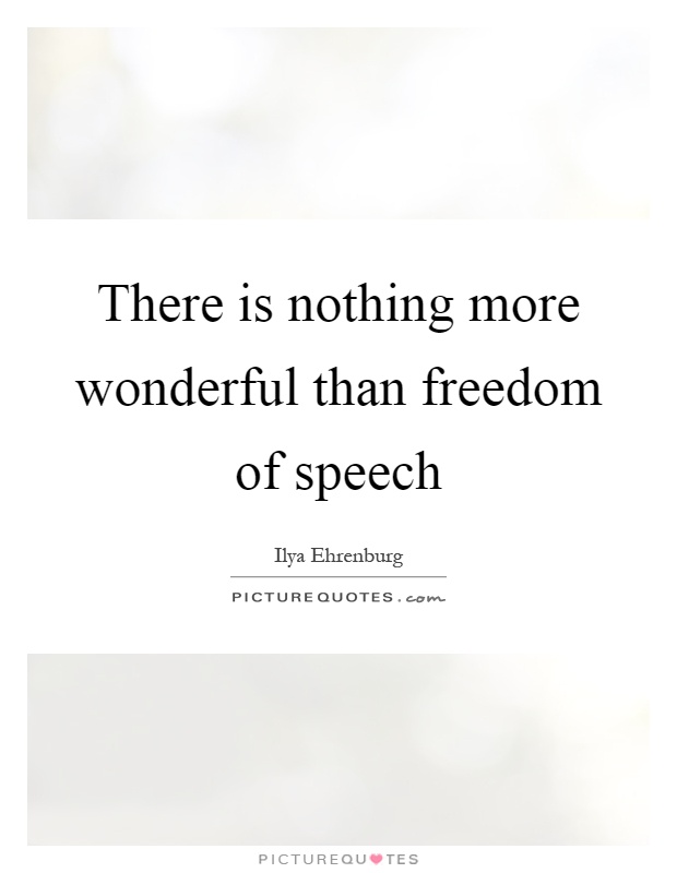 There is nothing more wonderful than freedom of speech Picture Quote #1