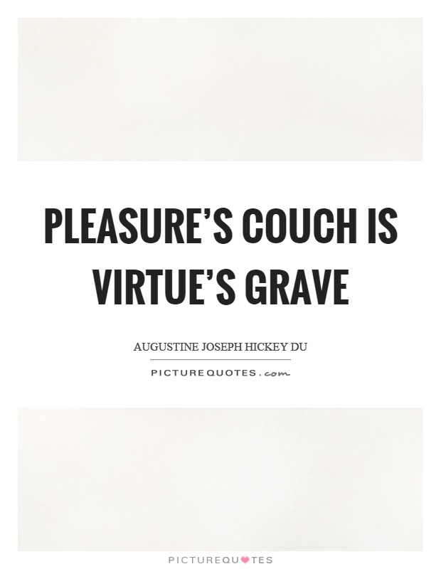 Pleasure's couch is virtue's grave Picture Quote #1