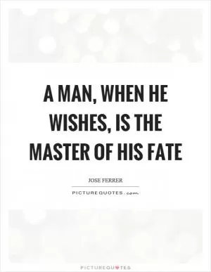 A man, when he wishes, is the master of his fate Picture Quote #1