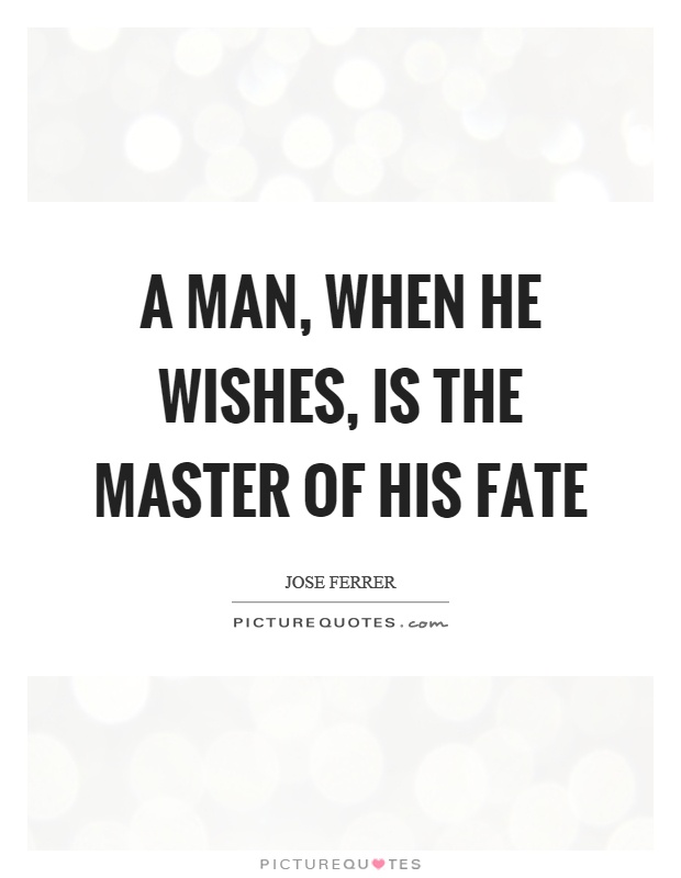 A man, when he wishes, is the master of his fate Picture Quote #1