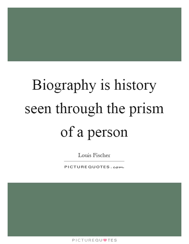 Biography is history seen through the prism of a person Picture Quote #1