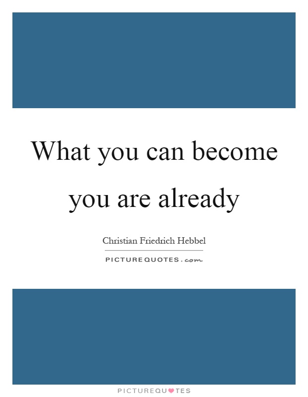What you can become you are already Picture Quote #1