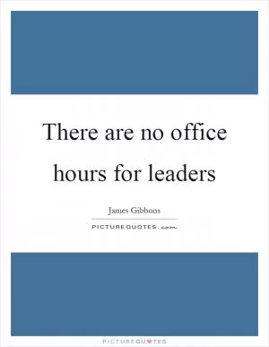 There are no office hours for leaders Picture Quote #1