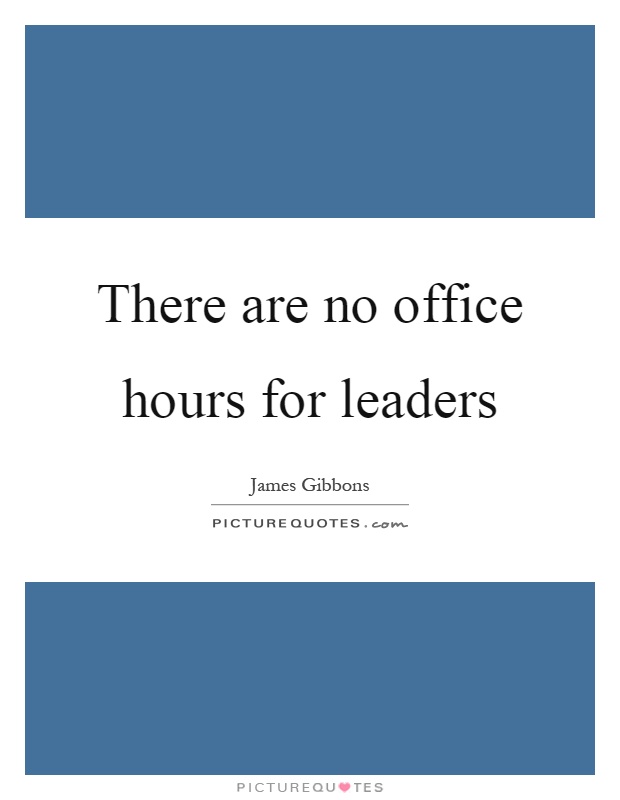 There are no office hours for leaders Picture Quote #1