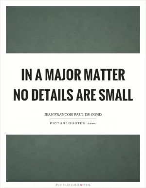 In a major matter no details are small Picture Quote #1