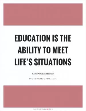 Education is the ability to meet life’s situations Picture Quote #1