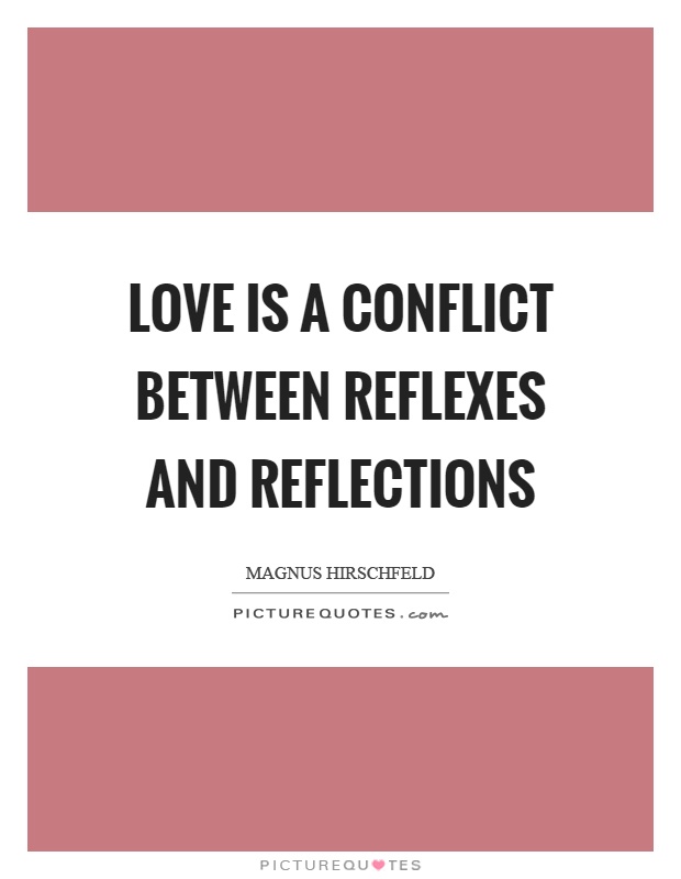 Love is a conflict between reflexes and reflections Picture Quote #1