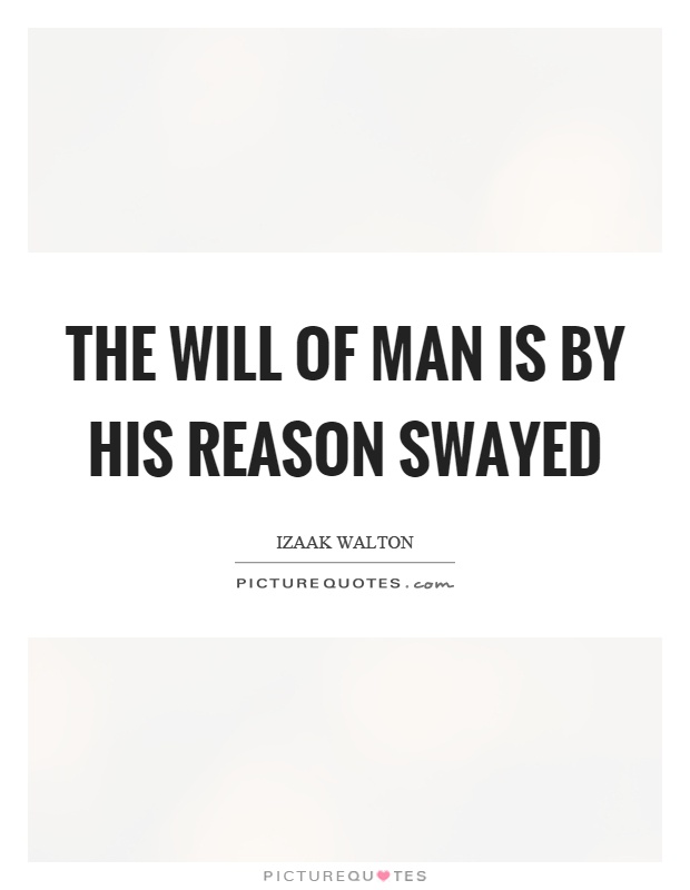 The will of man is by his reason swayed Picture Quote #1