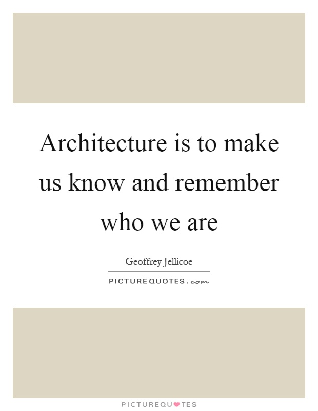 Architecture is to make us know and remember who we are Picture Quote #1