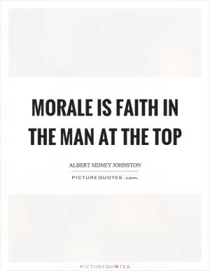 Morale is faith in the man at the top Picture Quote #1