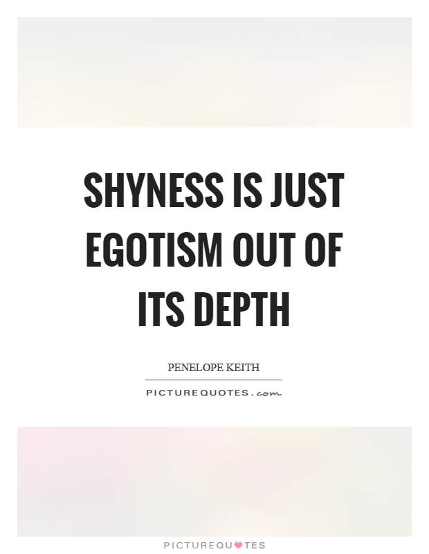Shyness is just egotism out of its depth Picture Quote #1
