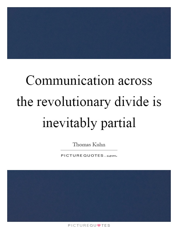 Communication across the revolutionary divide is inevitably partial Picture Quote #1