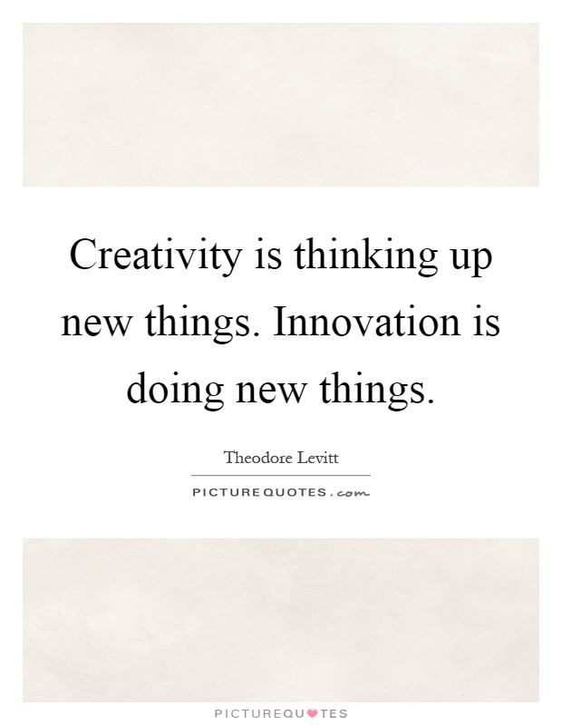 Creativity is thinking up new things. Innovation is doing new things Picture Quote #1