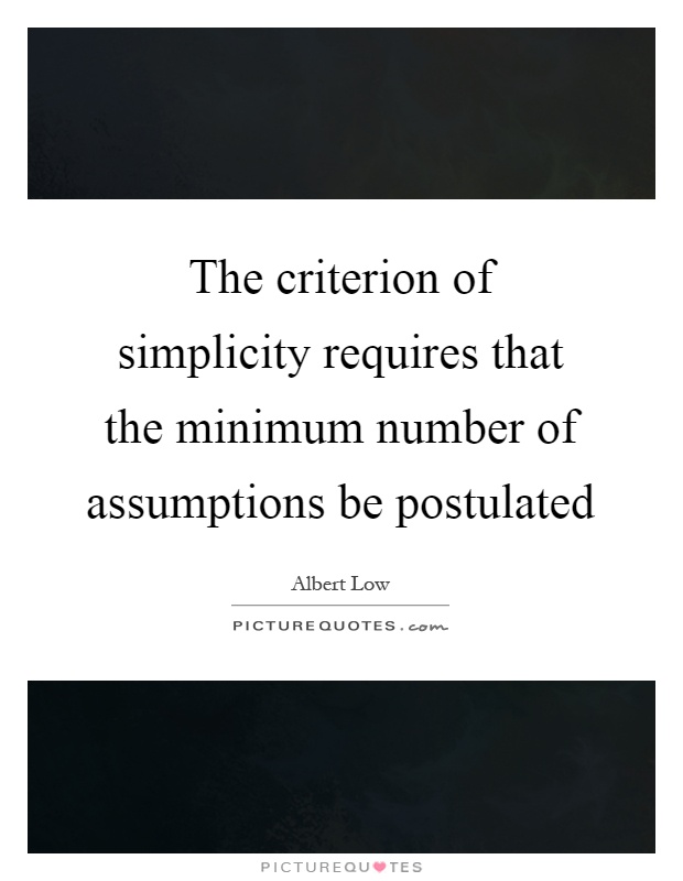 The criterion of simplicity requires that the minimum number of assumptions be postulated Picture Quote #1