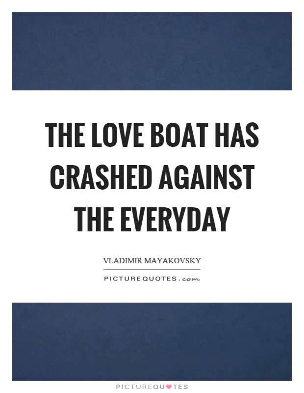 The love boat has crashed against the everyday Picture Quote #1