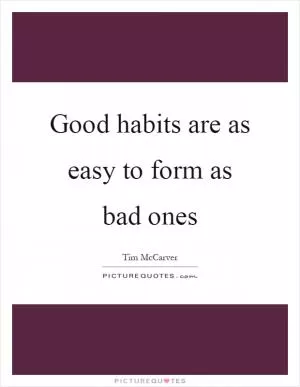 Good habits are as easy to form as bad ones Picture Quote #1
