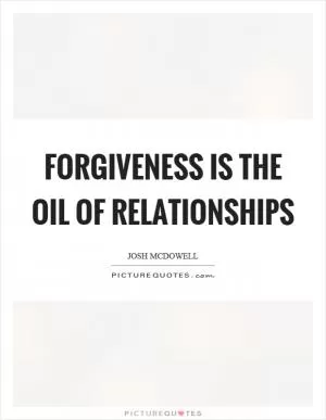 Forgiveness is the oil of relationships Picture Quote #1