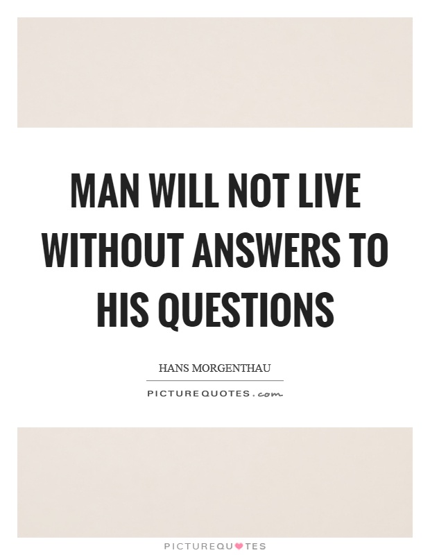 Man will not live without answers to his questions Picture Quote #1