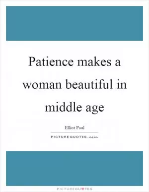 Patience makes a woman beautiful in middle age Picture Quote #1