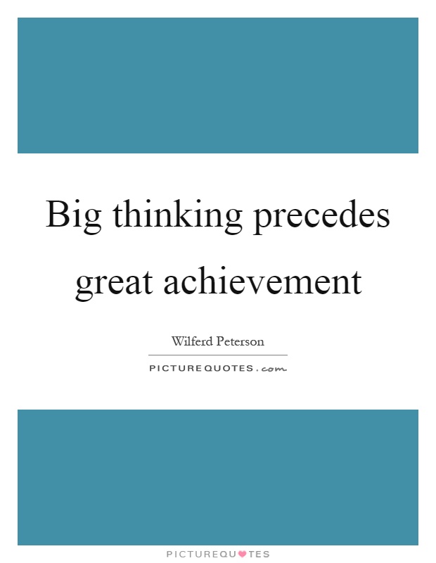 Big thinking precedes great achievement Picture Quote #1
