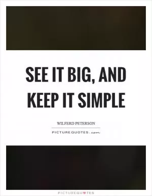 See it big, and keep it simple Picture Quote #1
