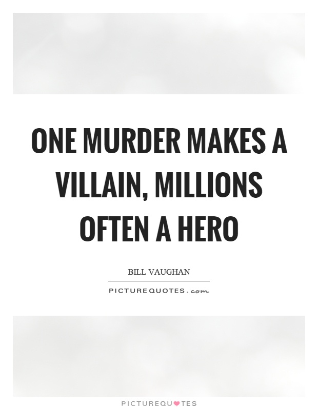 One murder makes a villain, millions often a hero Picture Quote #1
