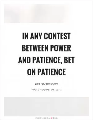 In any contest between power and patience, bet on patience Picture Quote #1
