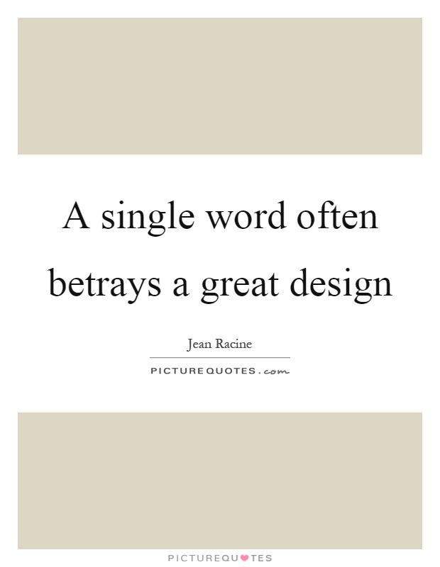 A single word often betrays a great design Picture Quote #1