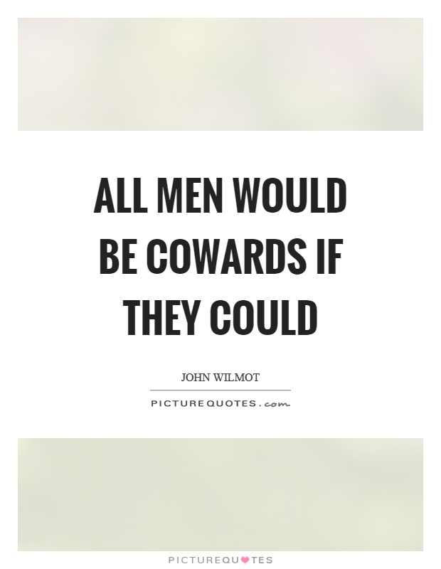 All men would be cowards if they could Picture Quote #1