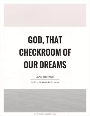 God, that checkroom of our dreams Picture Quote #1