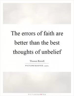 The errors of faith are better than the best thoughts of unbelief Picture Quote #1