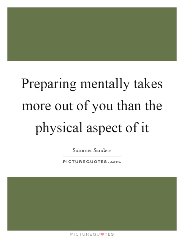 Preparing mentally takes more out of you than the physical aspect of it Picture Quote #1