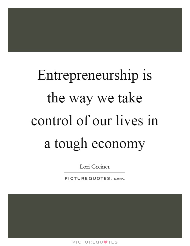 Entrepreneurship is the way we take control of our lives in a tough economy Picture Quote #1