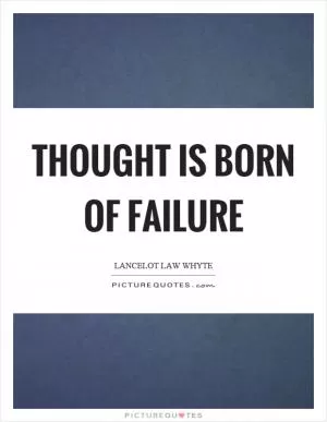Thought is born of failure Picture Quote #1