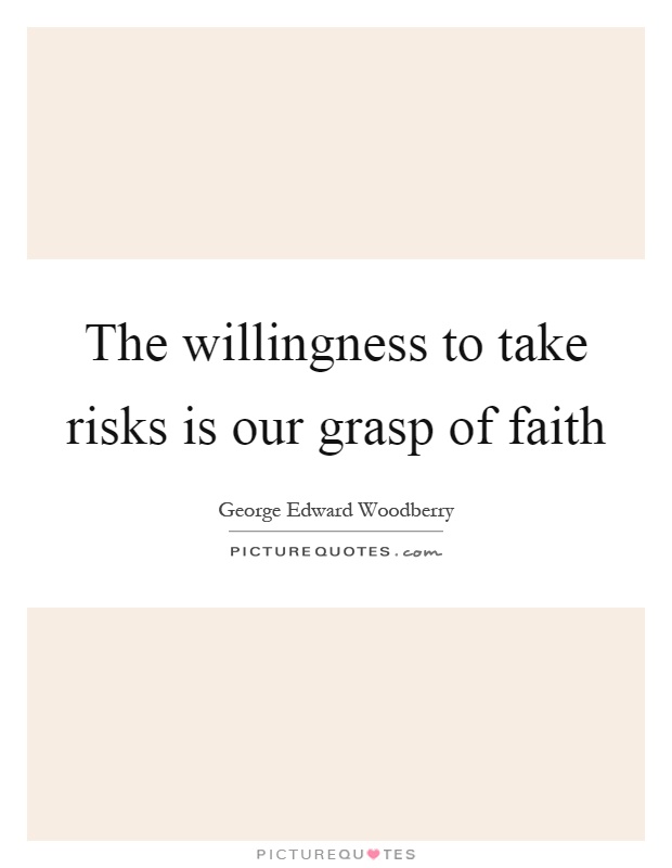 The willingness to take risks is our grasp of faith Picture Quote #1
