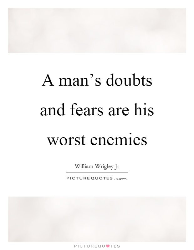 A man's doubts and fears are his worst enemies Picture Quote #1