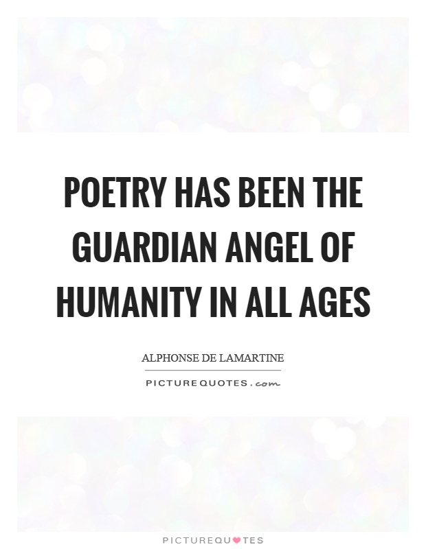 Poetry has been the guardian angel of humanity in all ages Picture Quote #1