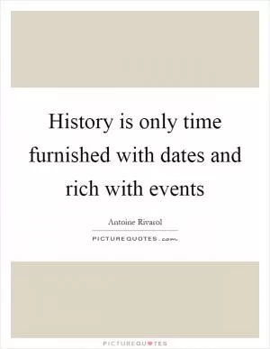 History is only time furnished with dates and rich with events Picture Quote #1