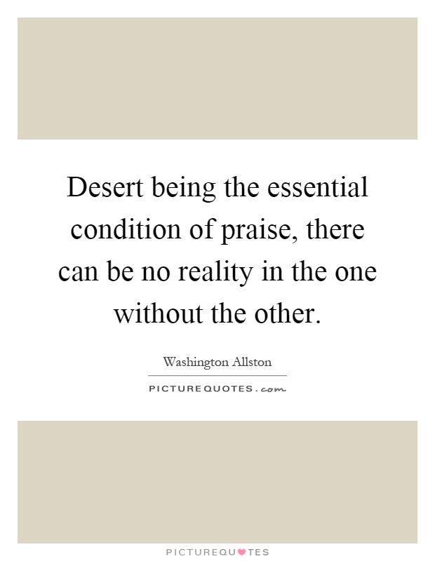 Desert being the essential condition of praise, there can be no reality in the one without the other Picture Quote #1