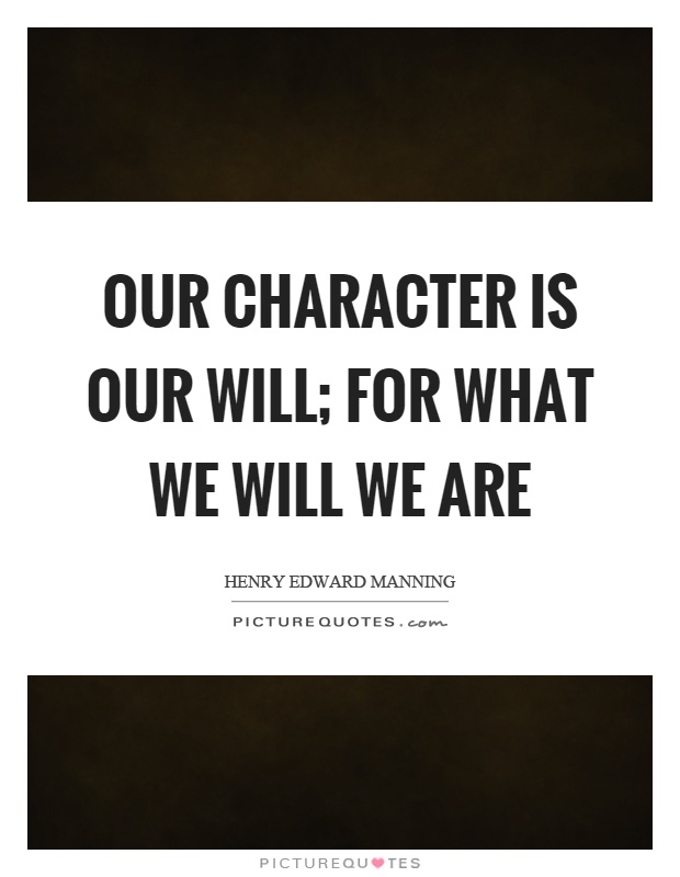 Our character is our will; for what we will we are Picture Quote #1